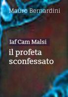 Iaf Cam Malsi. Il profeta sconfessato di Mauro Bernardini edito da StreetLib