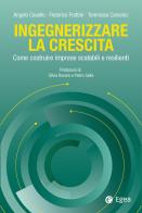 Ingegnerizzare la crescita. Come costruire imprese scalabili e resilienti di Angelo Cavallo, Federico Frattini, Tommaso Canonici edito da EGEA