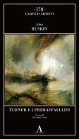 Turner e i preraffaelliti di John Ruskin edito da Abscondita