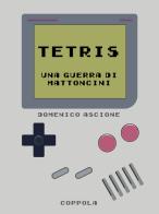 Tetris. Una guerra di mattoncini di Domenico Ascione edito da Coppola Editore