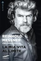 La mia vita al limite di Reinhold Messner, Thomas Hüetlin edito da Corbaccio