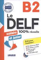 Le DELF 100% réussite. Junior et Scolaire. B2. Per le Scuole superiori. Con CD-Audio edito da Didier
