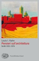 Pensieri sull'architettura. Scritti 1931-1974 di Louis Kahn edito da Einaudi