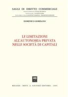 Le limitazioni all'autonomia privata nelle società di capitali di Domenico Giordano edito da Giuffrè