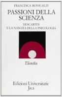 Passioni della scienza. Descartes e la nascita della filosofia di Francesca Bonicalzi edito da Jaca Book