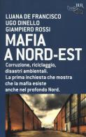 Mafia a Nord-Est di Luana De Francisco, Ugo Dinello, Giampiero Rossi edito da Rizzoli