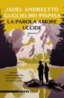 La parola amore uccide di Jadel Andreetto, Guglielmo Pispisa edito da Rizzoli