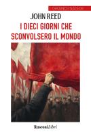 I dieci giorni che sconvolsero il mondo. Ediz. integrale di John Reed edito da Rusconi Libri