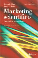 Marketing scientifico. Quando l'intuito non basta di Kevin J. Clancy, Peter C. Krieg edito da EGEA