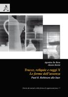 Tracce, reliquie e raggi X: le forme dell'assenza. Paul O. Robinson allo Iuav edito da Aracne