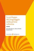 Lo sviluppo del linguaggio nella prima infanzia di Beatrice Bertelli, Marinella Majorano, Rachele Ferrari edito da Carocci