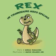Rex. Un tirannosauro molto speciale. Ediz. illustrata di Monica Ramazzina edito da Atene del Canavese