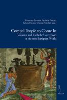 Compel people to come in. Violence and catholic conversion in the non-european world edito da Viella