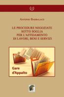 Le procedure negoziate sotto soglia per l'affidamento di lavori, beni e servizi di Antonio Barbalace edito da Leonida
