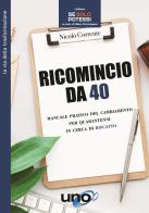 Ricomincio da 40. Manuale pratico del cambiamento per quarantenni in cerca di riscatto di Nicolò Corrente edito da Uno Editori