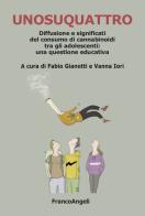 Unosuquattro. Diffusione e significati del consumo di cannabinoidi tra gli adolescenti: una questione educativa edito da Franco Angeli