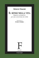 Il senso nella vita. Ragioni e prospettive per una conversione di civiltà di Roberto Mancini edito da Franco Angeli