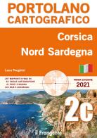 Corsica. Nord Sardegna. Portolano cartografico di Luca Tonghini edito da Edizioni Il Frangente