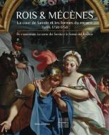 Roi & Mécenes. La cour de Savoie et les formes du rococo. Turin 1730-1750. Ediz. francese e italiana edito da Silvana