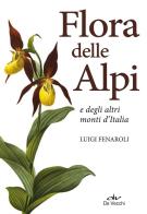 Flora delle Alpi e degli altri monti d'Italia. Nuova ediz. di Luigi Fenaroli edito da De Vecchi