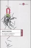 Le relazioni pubbliche e il lobbying in Italia di Marco Mazzoni edito da Laterza