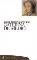 Caterina de' Medici di Orsola Nemi, Henry Furst edito da Bompiani