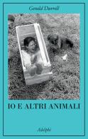 Io e altri animali di Gerald Durrell edito da Adelphi