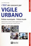 I test dei concorsi per vigile urbano. Polizia municipale-polizia locale. Eserciziario edito da Alpha Test