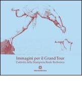 Immagini per il Grand Tour. L'attività della Stamperia reale borbonica di Maria Rosaria Nappi edito da Edizioni Scientifiche Italiane