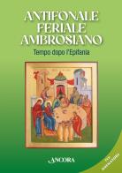 Antifonale Feriale Ambrosiano. Tempo dopo l'Epifania edito da Ancora