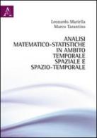 Analisi matematico-statistiche in ambito temporale, spaziale e spazio-temporale di Leonardo Mariella, Marco Tarantino edito da Aracne