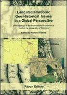 Land reclamations. Geo-historical issues in a global perspective. Proceeding of the international conference held at the University of Bologna edito da Pàtron