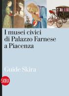 I musei civici di Palazzo Farnese a Piacenza edito da Skira