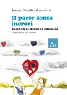 Il paese senza incroci. Racconti di strade ed emozioni di Francesca Sbardella, Simona Cattò edito da Erickson