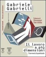 Il lavoro a più dimensioni. Frammenti di quotidianità di Gabriele Gabrielli edito da Luiss University Press