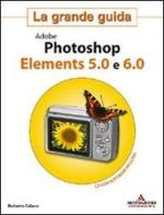 Adobe Photoshop Elements 5.0 e 6.0. La grande guida. Con CD-ROM di Roberto Celano edito da Mondadori Informatica