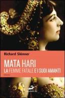 Mata Hari, la femme fatale e i suoi amanti di Richard Skinner edito da Excelsior 1881