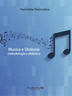Musica e dislessia. Metodologia e didattica di Fiammetta Drammatico edito da StudioeStudio