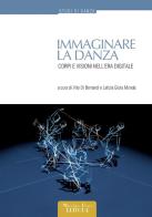 Immaginare la danza. Corpi e visioni nell'era digitale edito da Massimiliano Piretti Editore