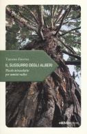 Il sussurro degli alberi. Piccolo miracolario per uomini radice di Tiziano Fratus edito da Ediciclo