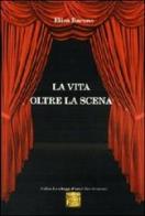 La vita oltre la scena di Elisa Barone edito da Montedit