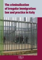 The criminalization of irregular immigration: law and practice in Italy edito da Pisa University Press