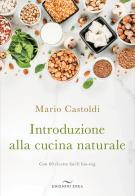 Introduzione alla cucina naturale di Mario Castoldi edito da Enea Edizioni