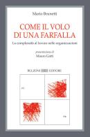 Come il volo di una farfalla. La complessità al lavoro nelle organizzazioni di Mario Brunetti edito da Bulzoni