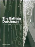 The bathing dutchman. Wiel Arets. A journey from Maastricht to Utrecht di Wiel Arets edito da Contrasto DUE