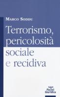 Terrorismo, pericolosità sociale e recidiva di Marco Soddu edito da Pacini Editore