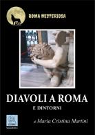 Diavoli a Roma e dintorni di Maria Cristina Martini edito da MMC Edizioni