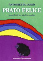 Prato felice. Racconti(ni) per adulti e bambini di Antonietta Iannò edito da Bonaccorso Editore