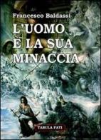 L' uomo è la sua minaccia. Tamburi di guerra di Francesco Baldassi edito da Tabula Fati