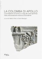 La colomba di Apollo. La fondazione di Cuma e il ruolo del culto apollineo nella colonizzazione euboica d'Occidente edito da Naus